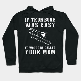 Brass & Chuckles: If Trombone Was Easy, It'd Be Called Your Mom! Hoodie